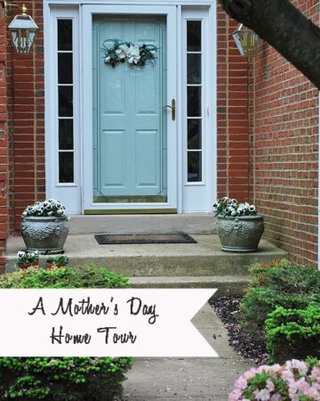 A Mother's Day Home Tour