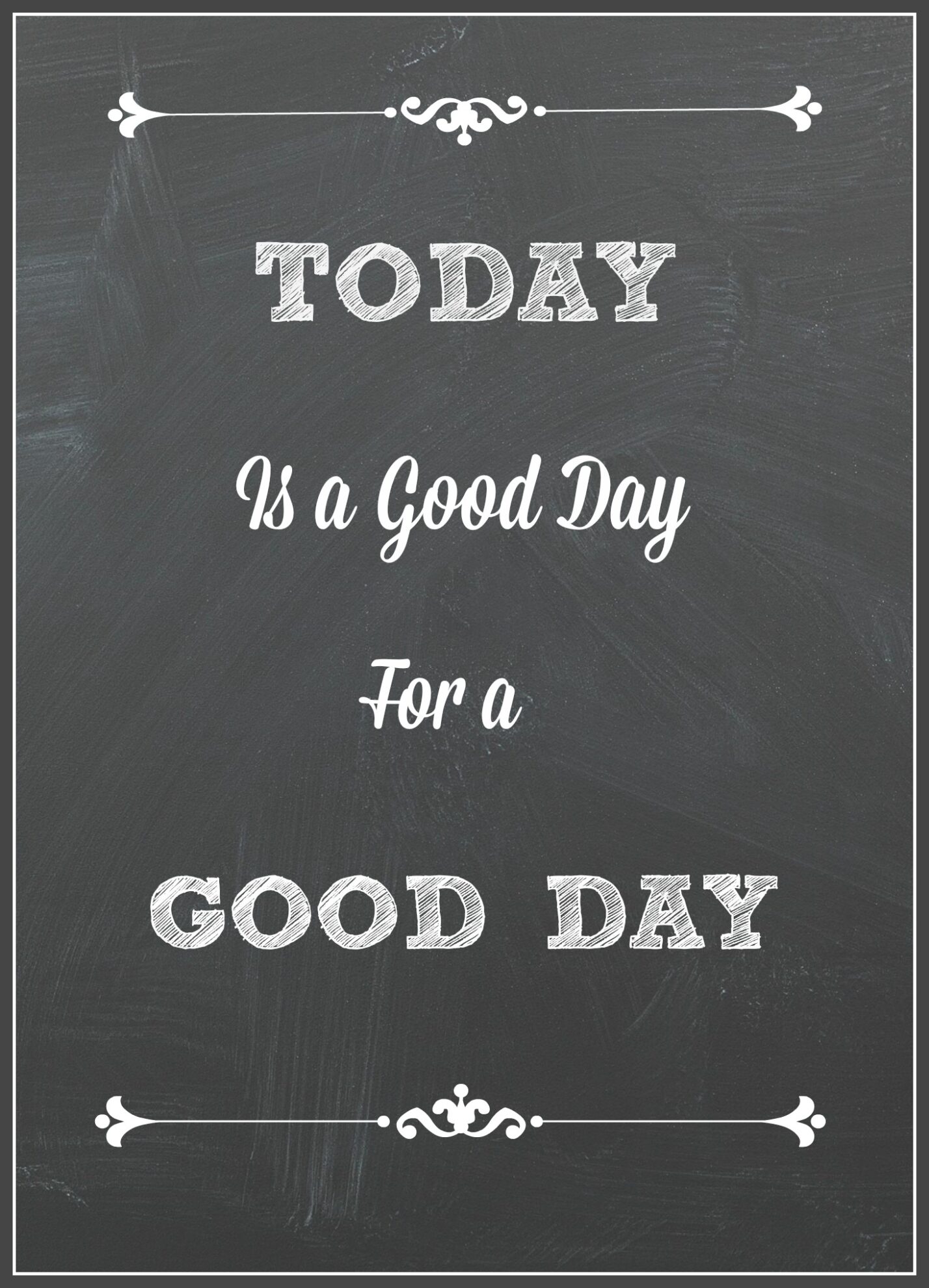 "Today is a good day for a good day" free printable
